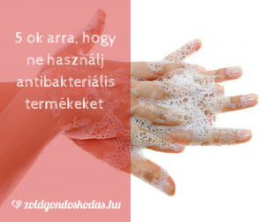 5 ok miért ne használj antibakteriális termékeket - a triklozán káros hatásai