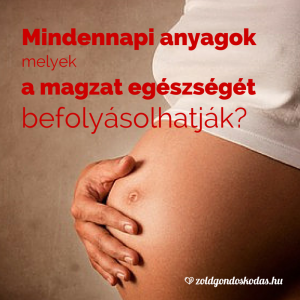 Mindennapi vegyszerek, melyek a magzat fejlődését befolyásolhatják