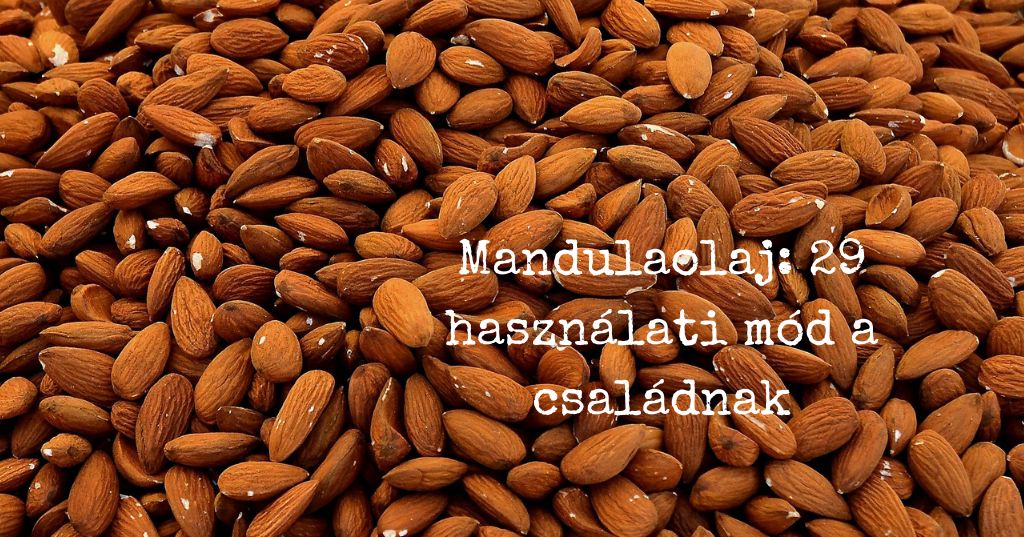Mandulaolaj használata és előnyei. 29 felhasználási mód